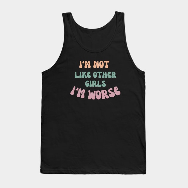 I'm not like other girls I'm worse Tank Top by ddesing